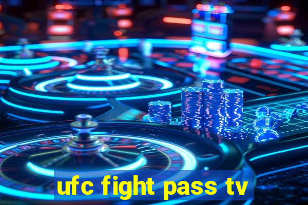 ufc fight pass tv